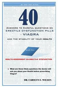 40 Answers to Careful Questions on Erectile Dysfunction Pills - Viagra and the Stability of Your Health: Health Assessment on Erectile Dysfunction