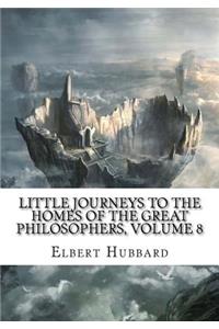 Little Journeys to the Homes of the Great Philosophers, Volume 8