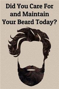 Did You Care for and Maintain Your Beard Today?