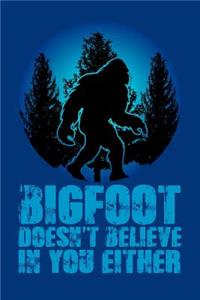 Bigfoot Doesn't Believe in You Either