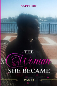Woman She Became - Part I