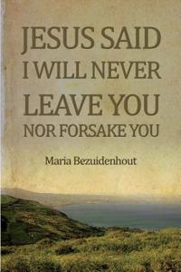 Jesus Said: I Will Never Leave You Nor Forsake You