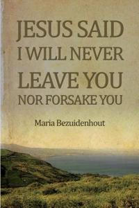 Jesus Said: I Will Never Leave You nor Forsake You