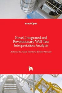 Novel, Integrated and Revolutionary Well Test Interpretation and Analysis