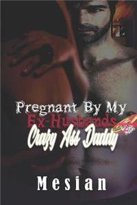 Pregnant By My Ex-husband Crazy Ass Daddy