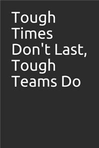 Tough Times Don't Last, Tough Teams Do