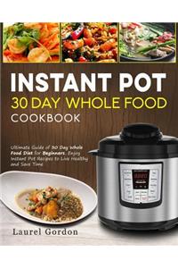 Instant Pot 30 Day Whole Food Cookbook