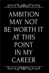 Ambition May Not Be Worth It at This Point in My Career