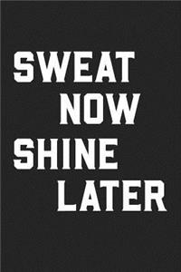 Sweat Now Shine Later