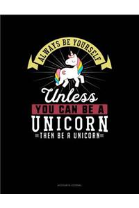 Always Be Yourself Unless You Can Be a Unicorn Then Be a Unicorn: Accounts Journal