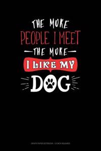 The More People I Meet the More I Like My Dog