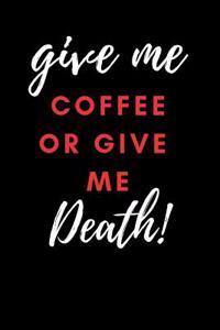 Give Me Coffee or Give Me Death!