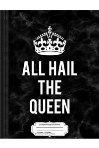 All Hail the Queen Composition Notebook