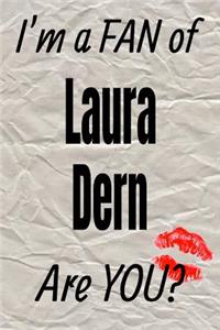 I'm a Fan of Laura Dern Are You? Creative Writing Lined Journal