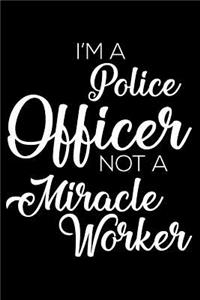 I'm A Police Officer Not A Miracle Worker