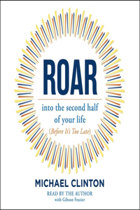 Roar: Into the Second Half of Your Life (Before It's Too Late)