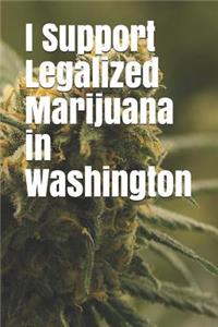 I Support Legalized Marijuana in Washington