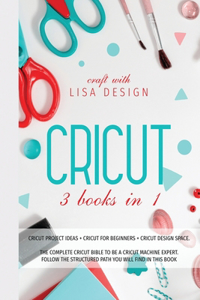 Cricut 3 Books in 1: cricut project ideas + cricut for beginners + cricut design space. The complete cricut bible to be a cricut machine expert. Follow the structured pa