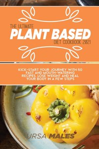 The Ultimate Plant Based Diet Cookbook 2021
