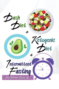 Dash Diet + Ketogenic Diet + Intermittent Fasting For Women Over 50