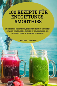100 Rezepte Für Entgiftungs-Smoothies