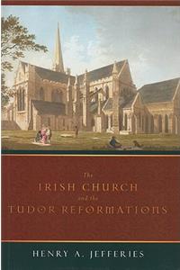 Irish Church and the Tudor Reformations
