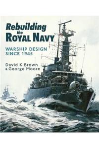 Rebuilding the Royal Navy: Warship Design Since 1945