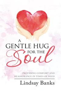 Gentle Hug for the Soul: Providing comfort and reassurance in times of need