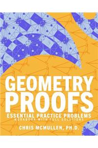 Geometry Proofs Essential Practice Problems Workbook with Full Solutions