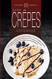 New Crepes Cookbook: 101 Sweet and Savory Crepe Recipes, from Traditional to Gluten-Free, for Cuisinart, LeCrueset, Paderno and Eurolux Crepe Pans and Makers! (Crepes an