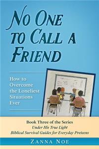 No One to Call a Friend: How to Overcome the Loneliest Situations Ever