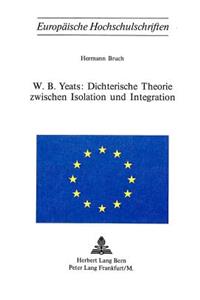 W.B. Yeats: Dichterische Theorie zwischen Isolation und Integration