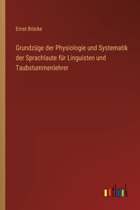 Grundzüge der Physiologie und Systematik der Sprachlaute für Linguisten und Taubstummenlehrer