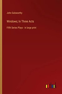 Windows; In Three Acts