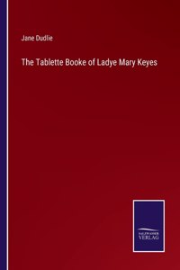 Tablette Booke of Ladye Mary Keyes