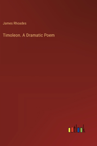 Timoleon. A Dramatic Poem