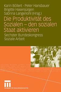 Die Produktivitat Des Sozialen - Den Sozialen Staat Aktivieren: Sechster Bundeskongress Soziale Arbeit