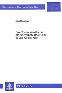 Die Communio-Kirche ALS Sakrament Des Heils in Und Fuer Die Welt