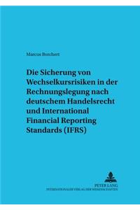 Die Sicherung Von Wechselkursrisiken in Der Rechnungslegung Nach Deutschem Handelsrecht Und International Financial Reporting Standards (Ifrs)