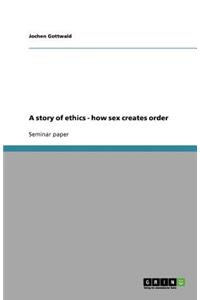 story of ethics - how sex creates order