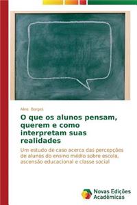 O que os alunos pensam, querem e como interpretam suas realidades