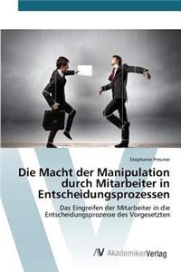 Macht der Manipulation durch Mitarbeiter in Entscheidungsprozessen