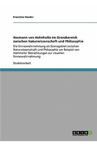 Hermann von Helmholtz im Grenzbereich zwischen Naturwissenschaft und Philosophie
