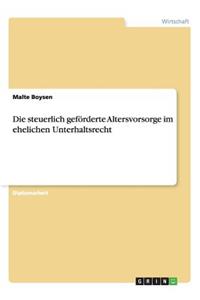 Die steuerlich geförderte Altersvorsorge im ehelichen Unterhaltsrecht