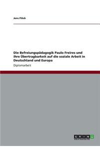 Befreiungspädagogik Paulo Freires und ihre Übertragbarkeit auf die soziale Arbeit in Deutschland und Europa