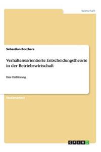 Verhaltensorientierte Entscheidungstheorie in der Betriebswirtschaft