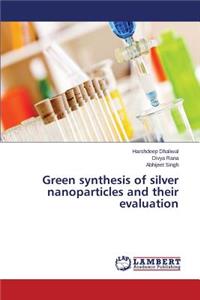 Green synthesis of silver nanoparticles and their evaluation