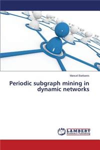 Periodic subgraph mining in dynamic networks