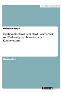 Psychomotorik mit dem Pferd. Bodenarbeit zur Förderung psychomotorischer Kompetenzen