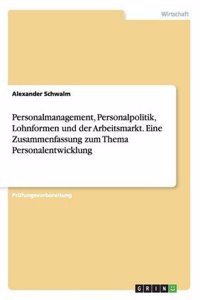 Personalmanagement, Personalpolitik, Lohnformen Und Der Arbeitsmarkt. Eine Zusammenfassung Zum Thema Personalentwicklung